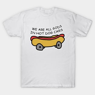 We Are All Gods In Hot Dog Cars Meme T-Shirt